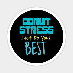 Donut Stress. Just Do Your Best. Magnet